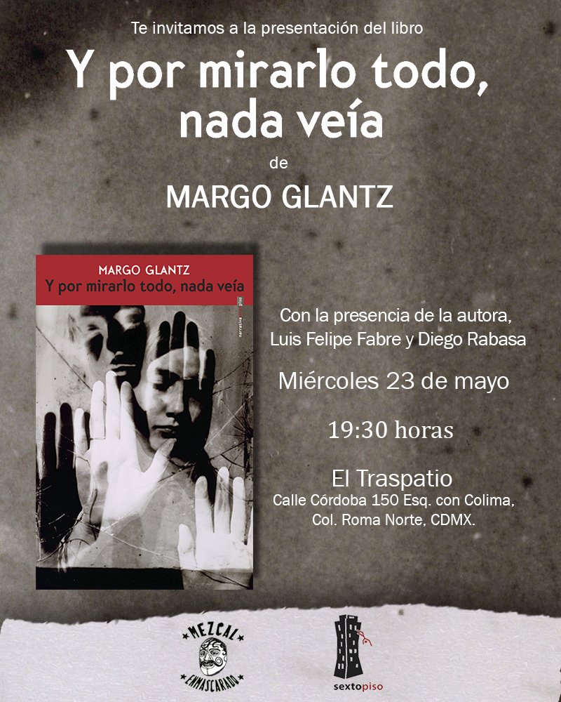 Hoy es la presentación de Y por mirarlo todo, nada veía de Margo Glantz